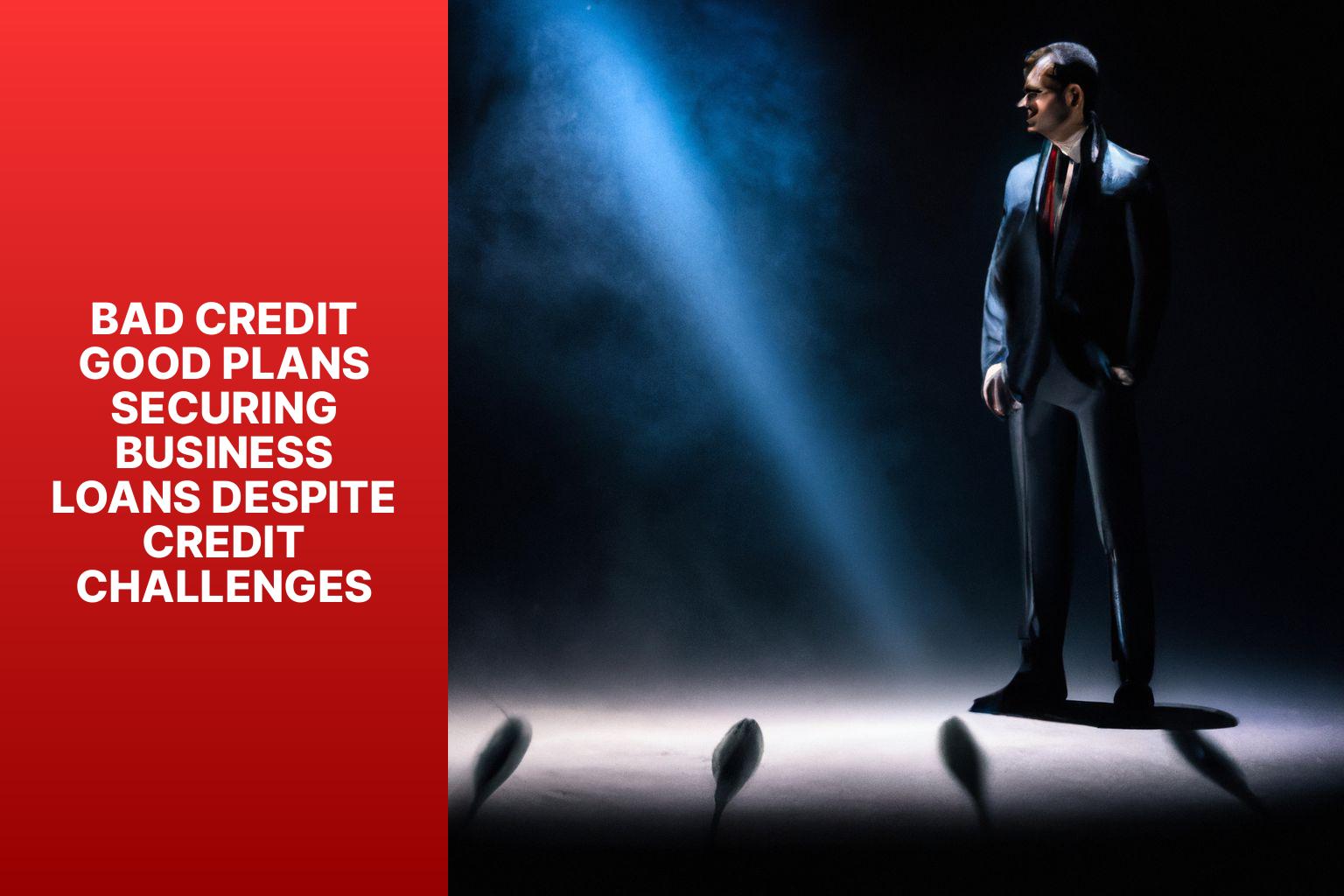 Bad Credit Good Plans Securing Business Loans Despite Credit Challenges