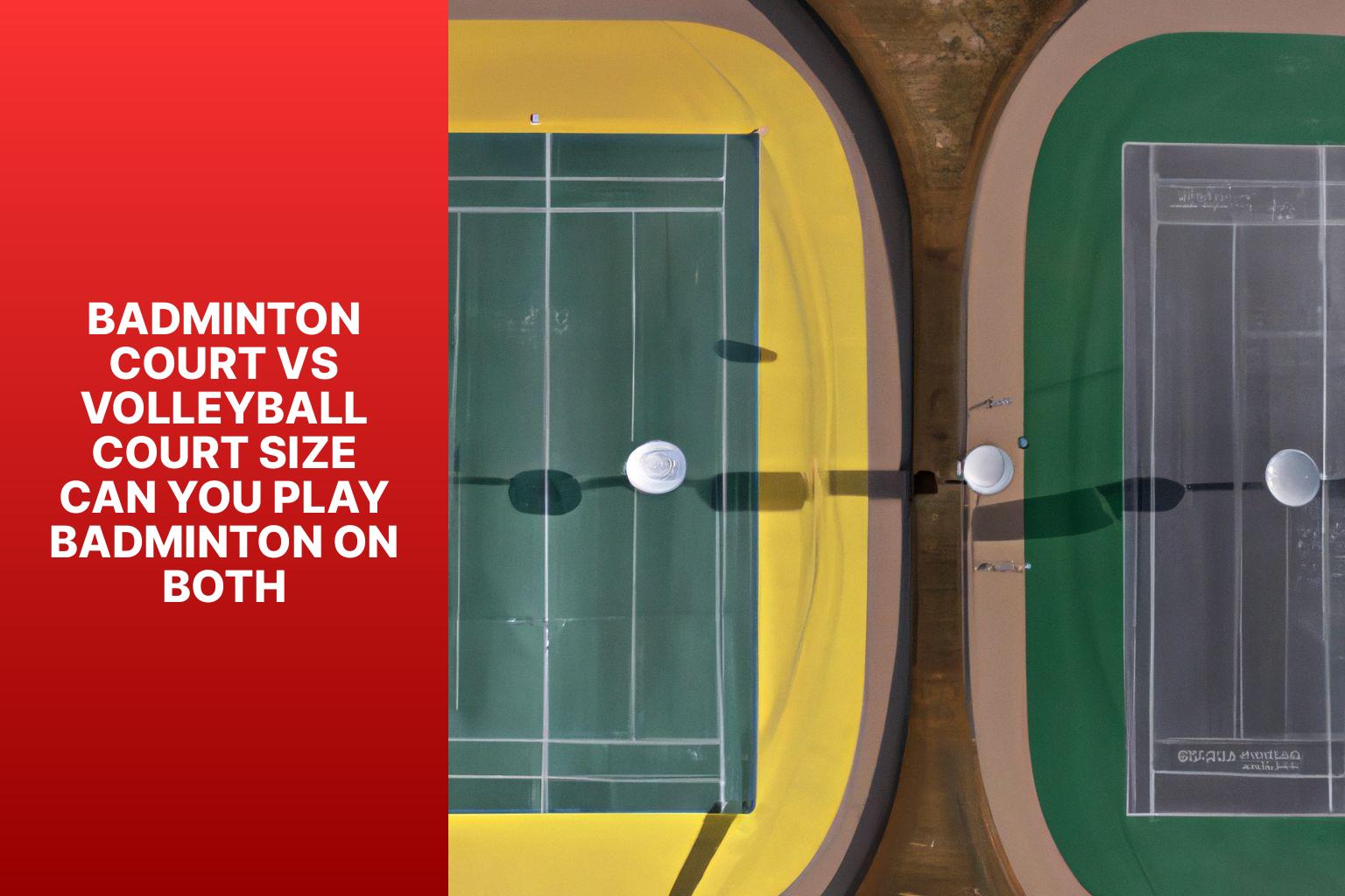 Badminton court vs volleyball court size can you play badminton on both