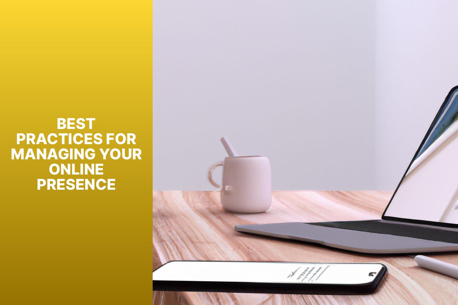 Best Practices for Managing Your Online Presence