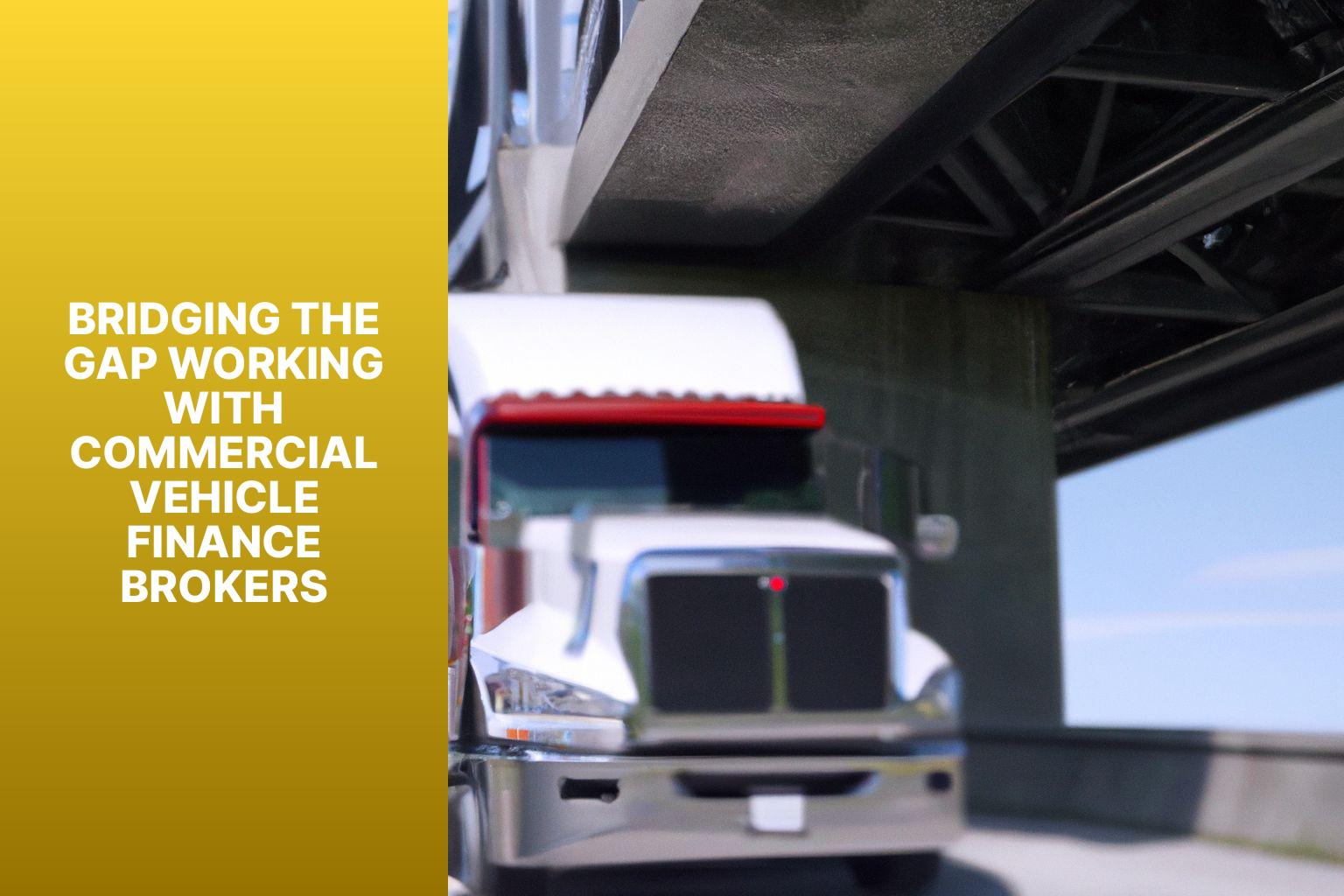Bridging the Gap Working with Commercial Vehicle Finance Brokers