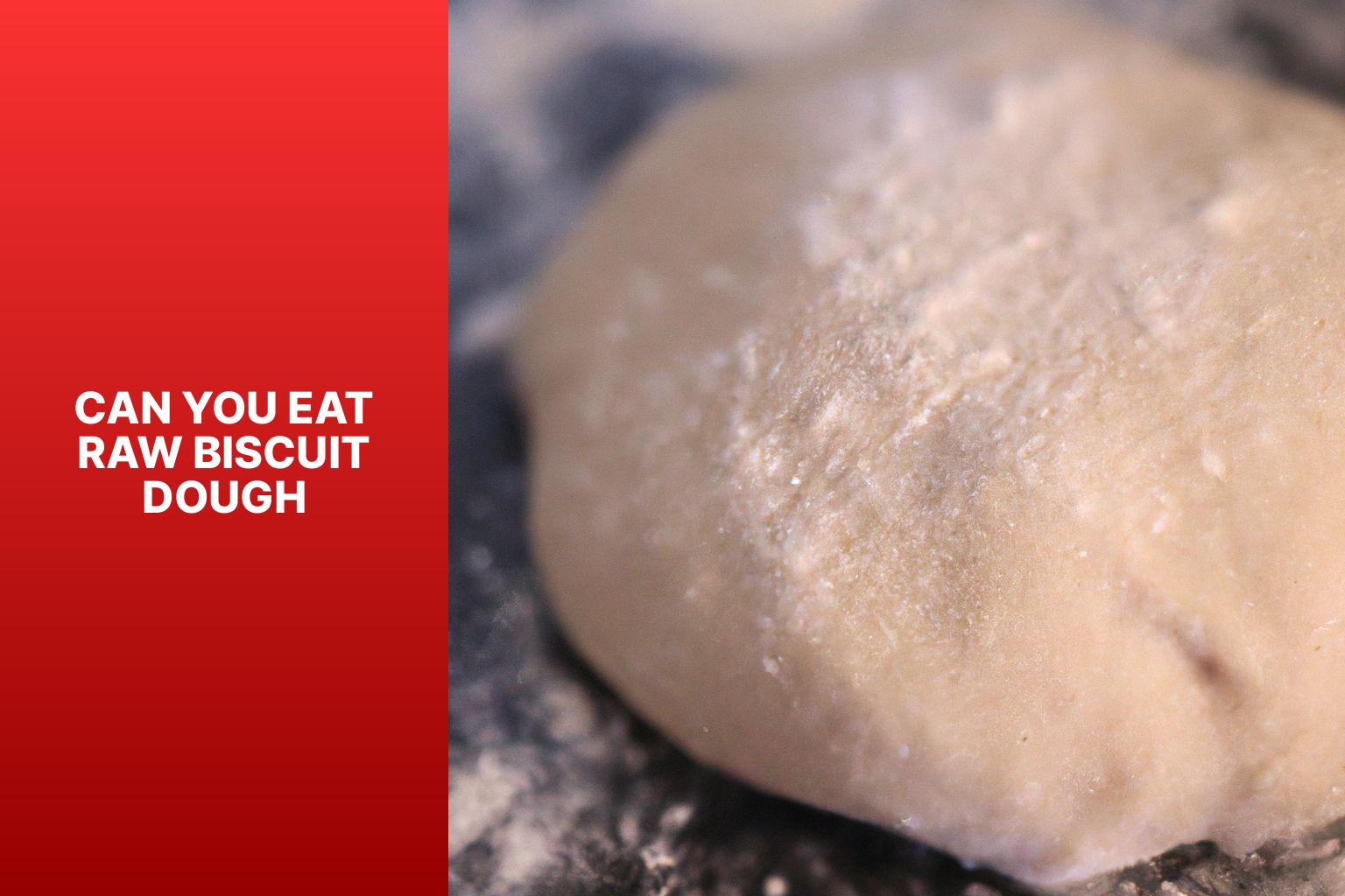 Can You Eat Raw Biscuit Dough