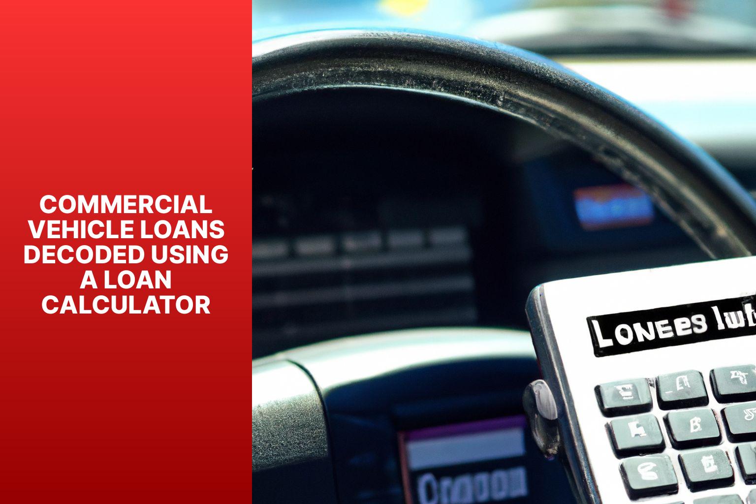 Commercial Vehicle Loans Decoded Using a Loan Calculator