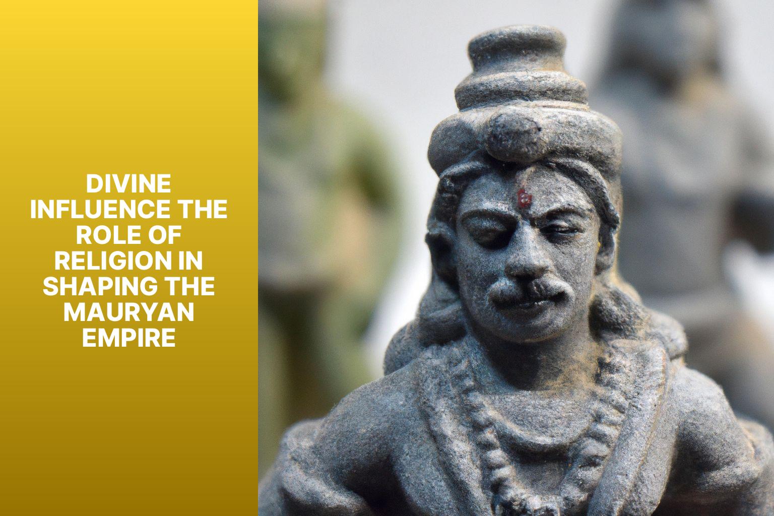 Divine Influence The Role of Religion in Shaping the Mauryan Empire