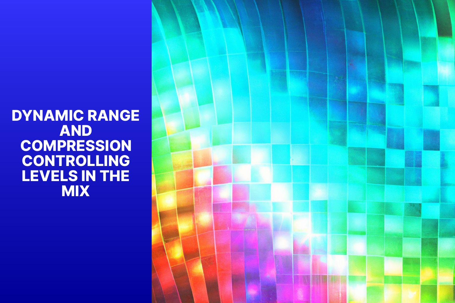 Dynamic Range and Compression Controlling Levels in the Mix