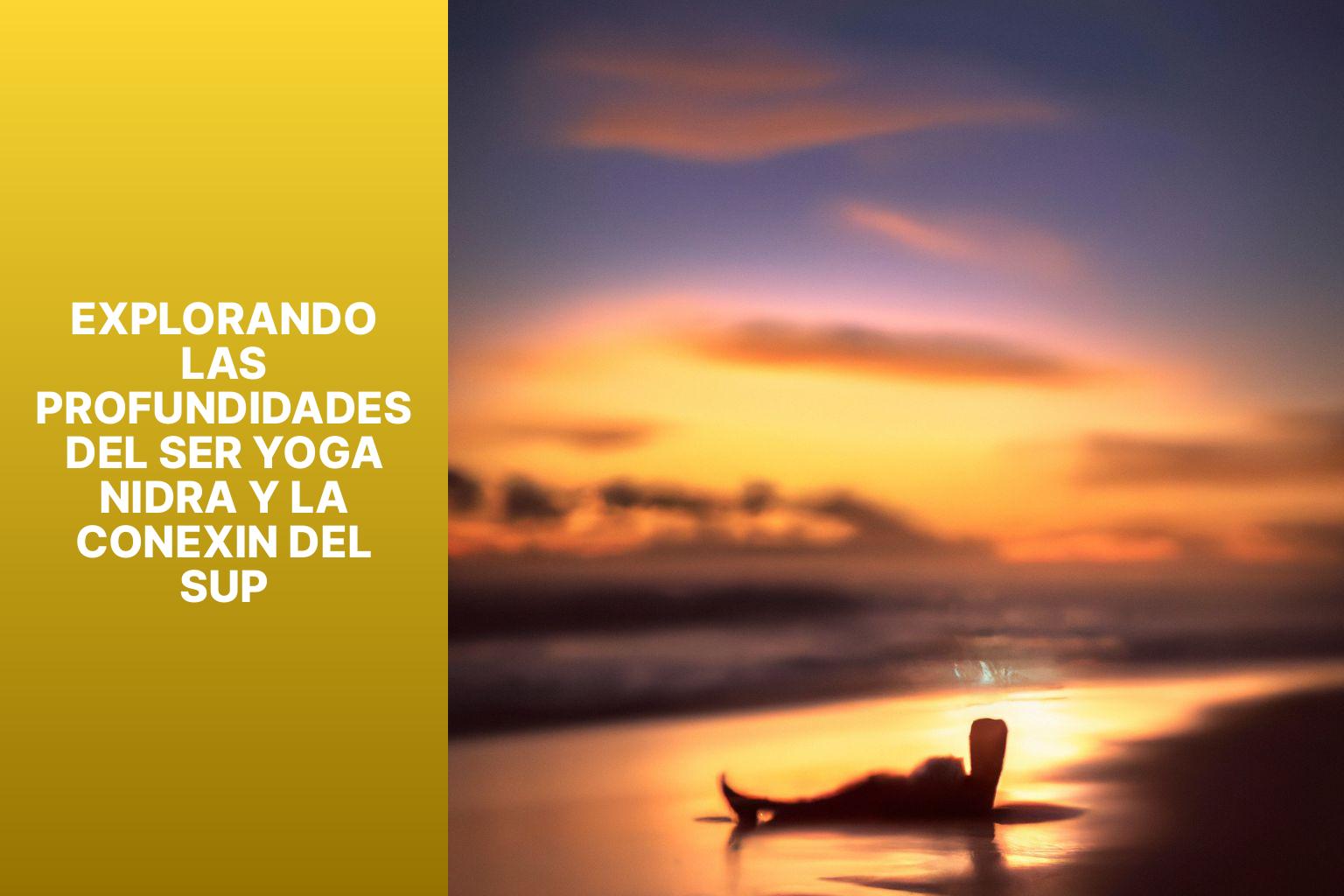 Explorando las Profundidades del Ser Yoga Nidra y la Conexin del SUP