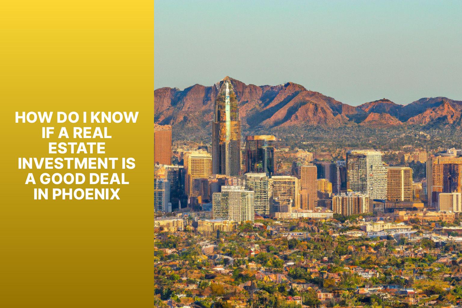 How do I know if a real estate investment is a good deal in Phoenix