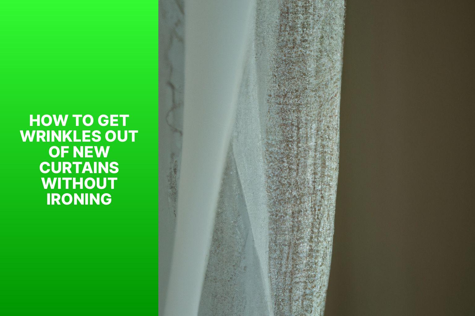 How To Get Wrinkles Out Of New Curtains Without Ironing