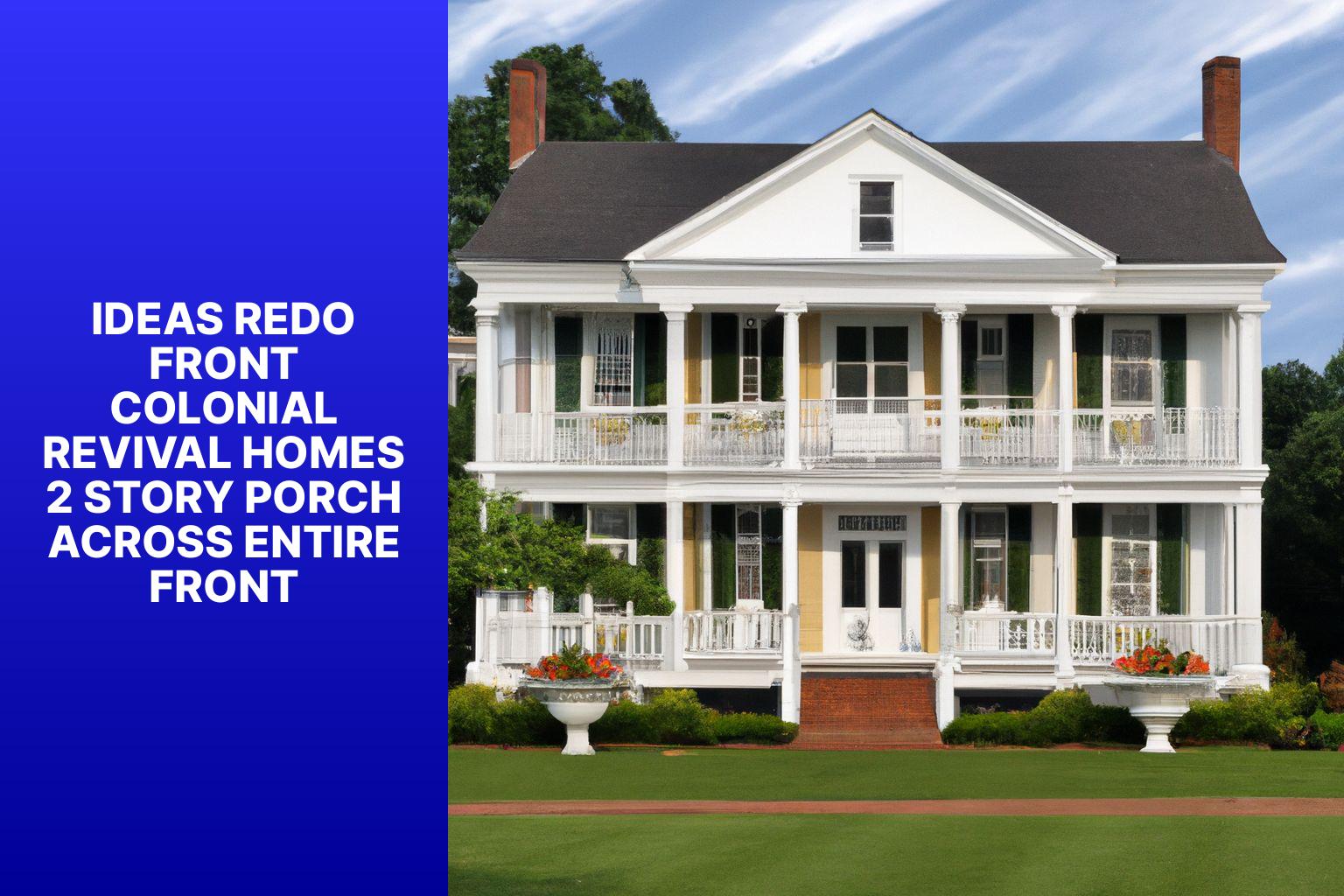 ideas redo front colonial revival homes 2 story porch across entire front