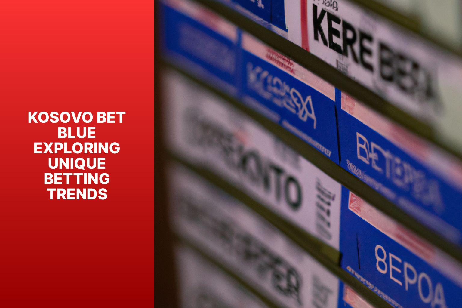 Kosovo Bet Blue Exploring Unique Betting Trends