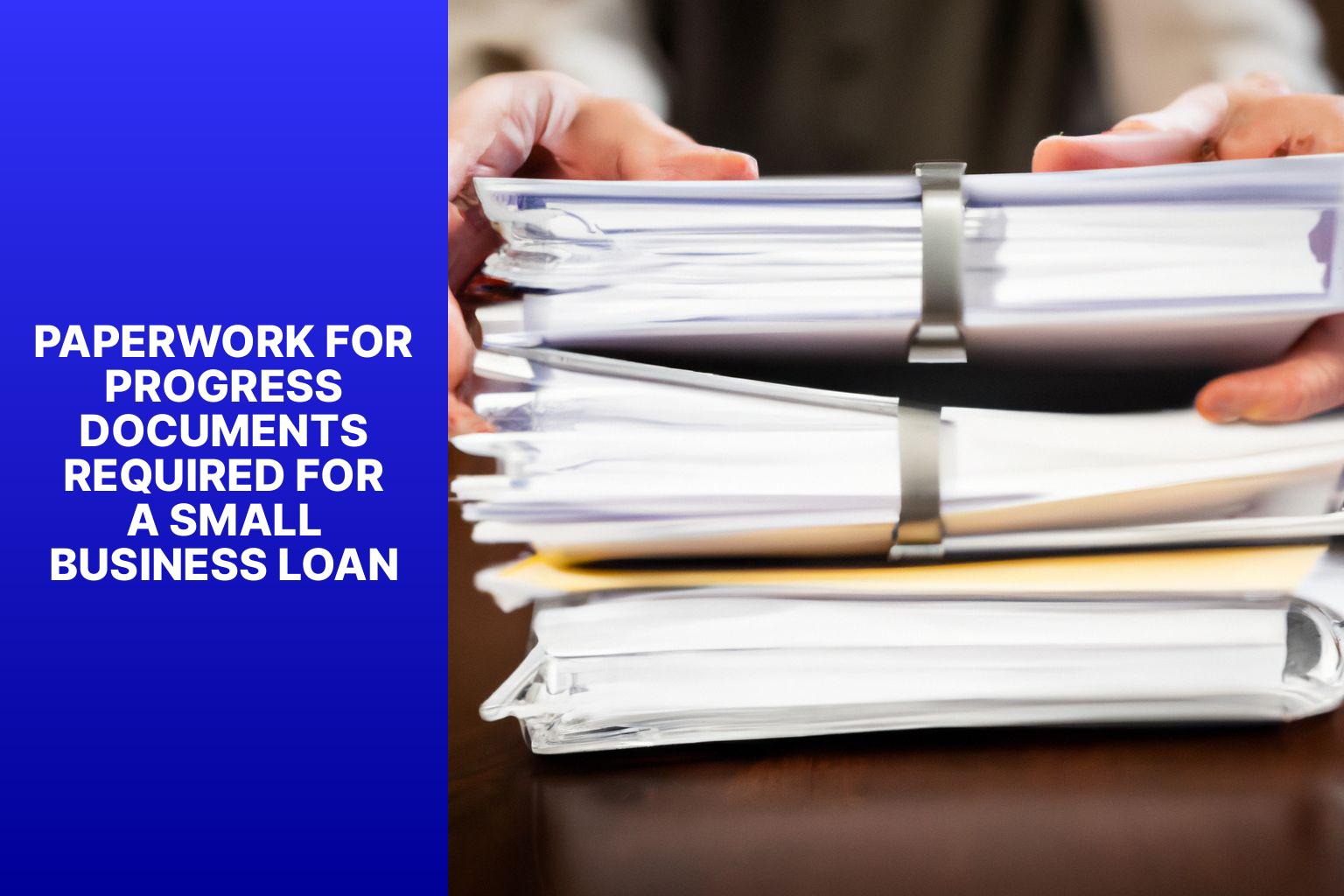 Paperwork for Progress Documents Required for a Small Business Loan