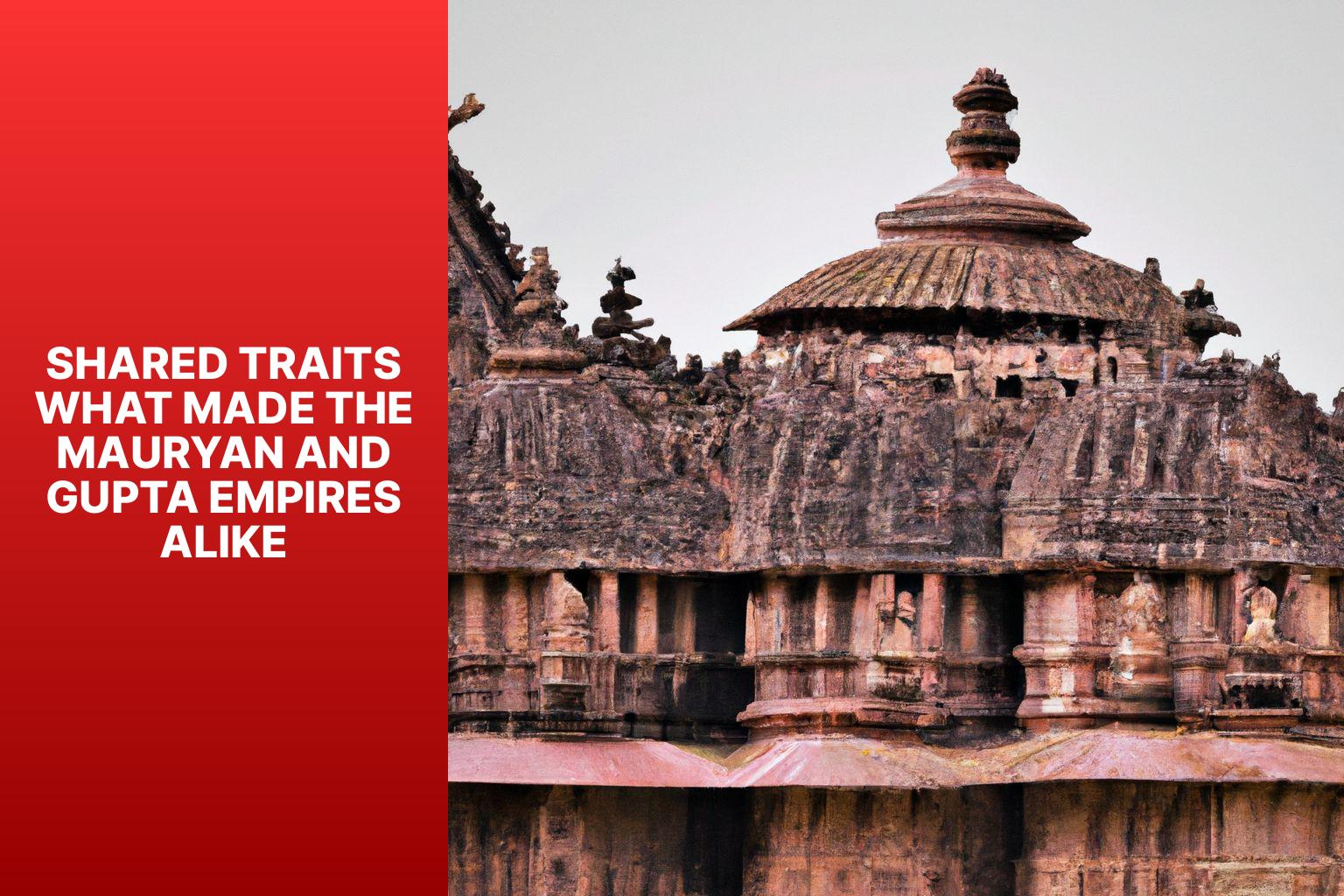 Shared Traits What Made the Mauryan and Gupta Empires Alike