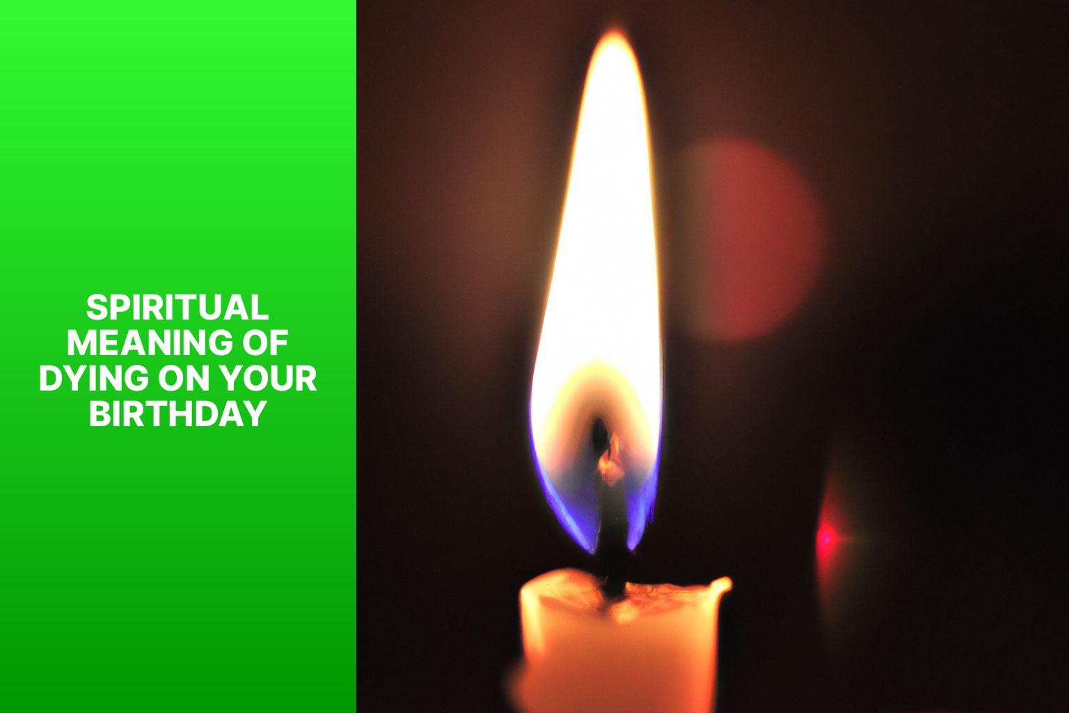 Exploring the Spiritual Meaning of Dying on Your Birthday Uncover the