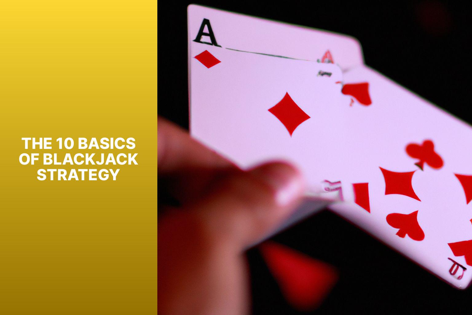 The 10 Basics of Blackjack Strategy