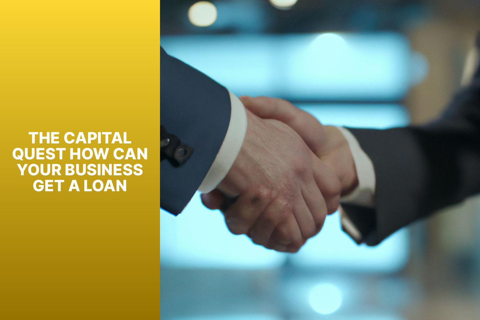 The Capital Quest How Can Your Business Get a Loan