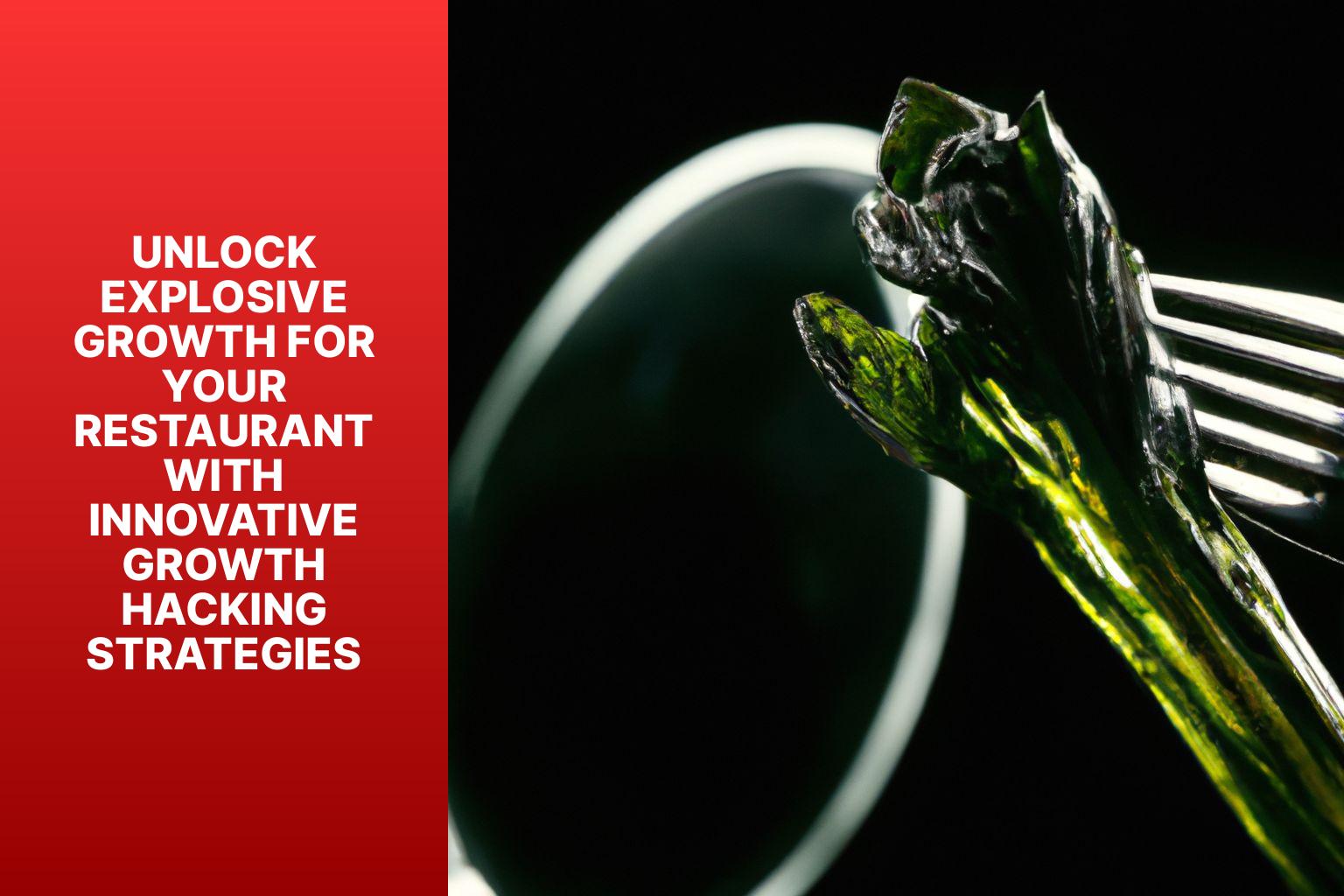 Unlock Explosive Growth for Your Restaurant with Innovative Growth Hacking Strategies