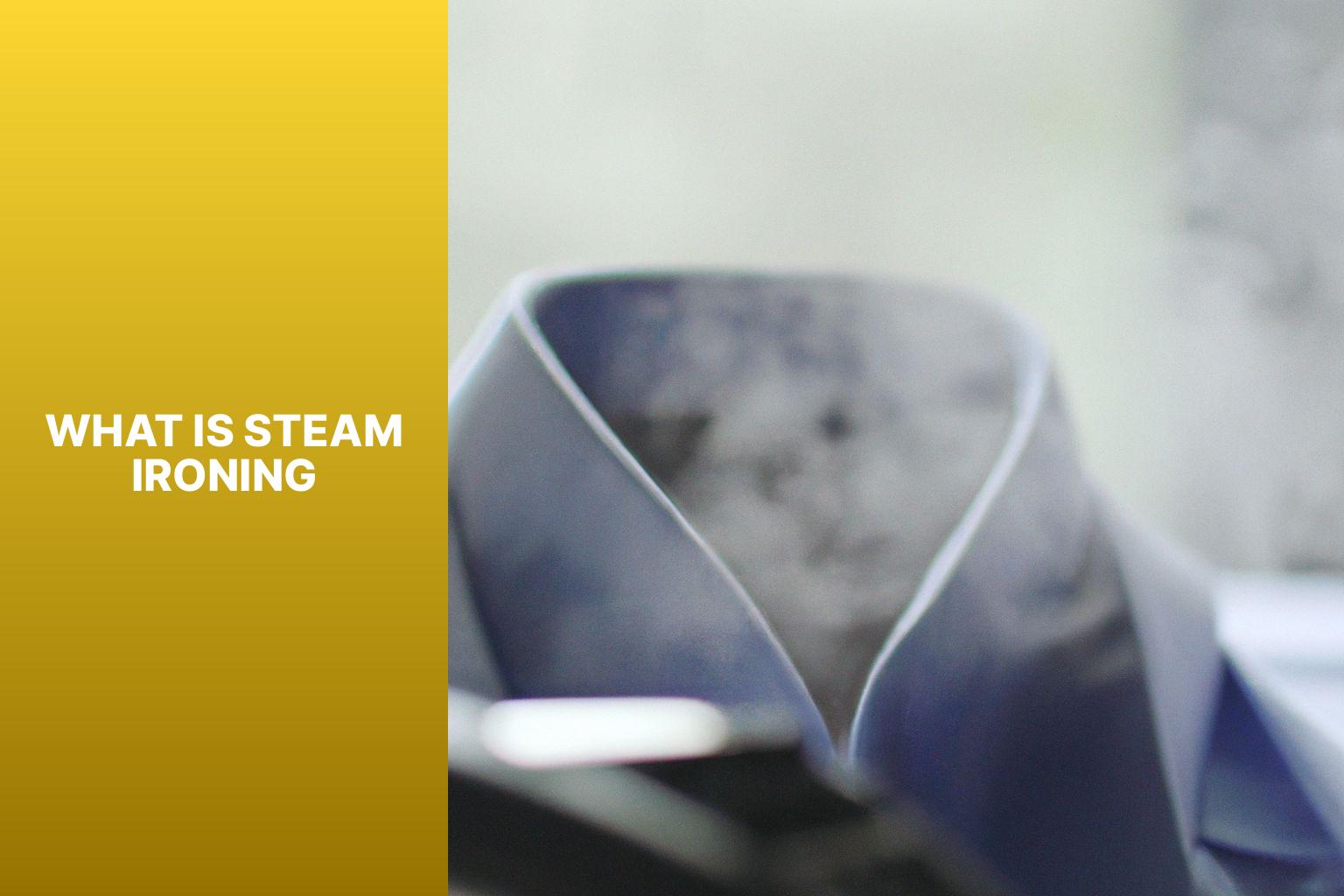 What Is Steam Ironing