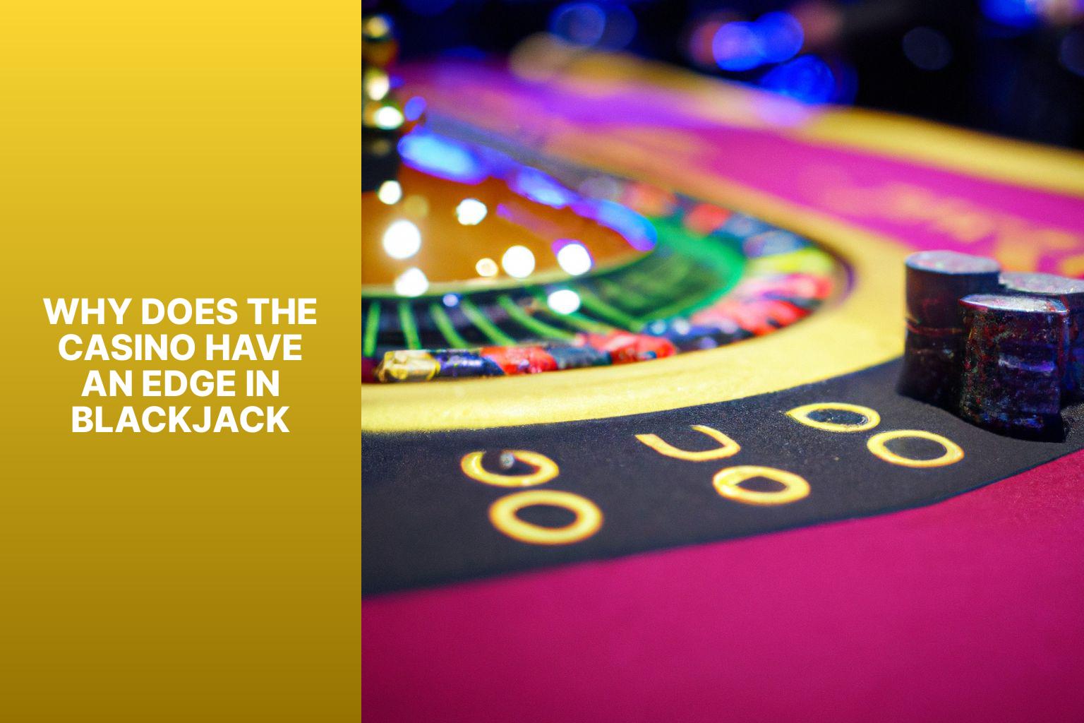 Why Does the Casino Have an Edge in Blackjack